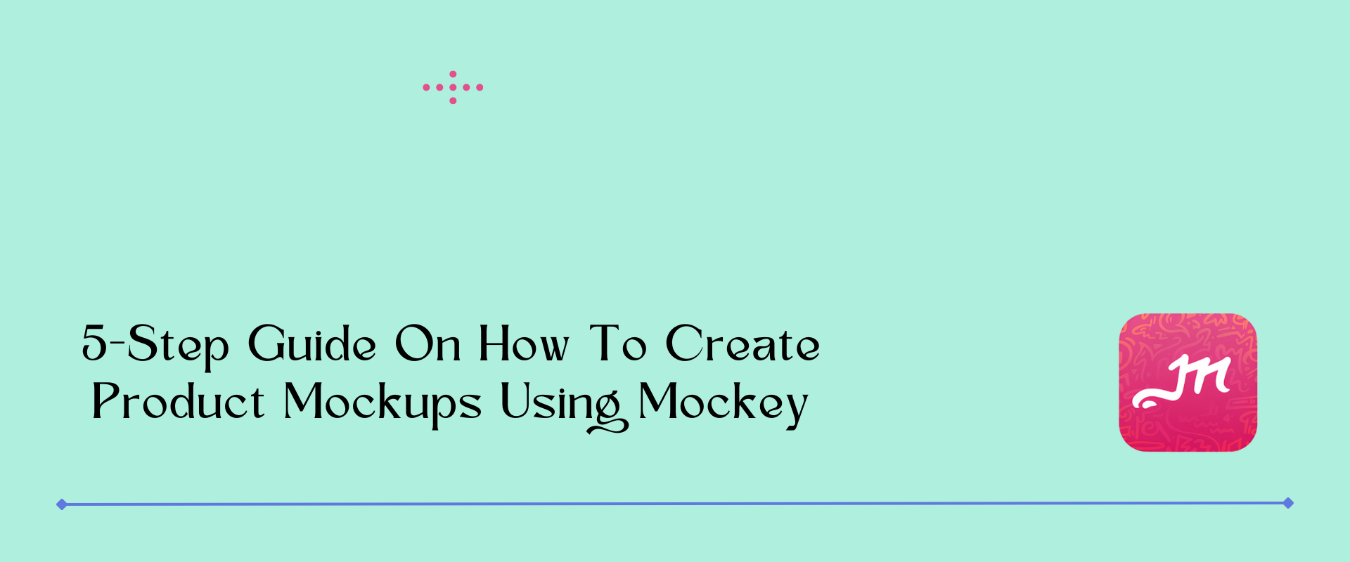 5-Step Guide On How To Create Product Mockups Using Mockey