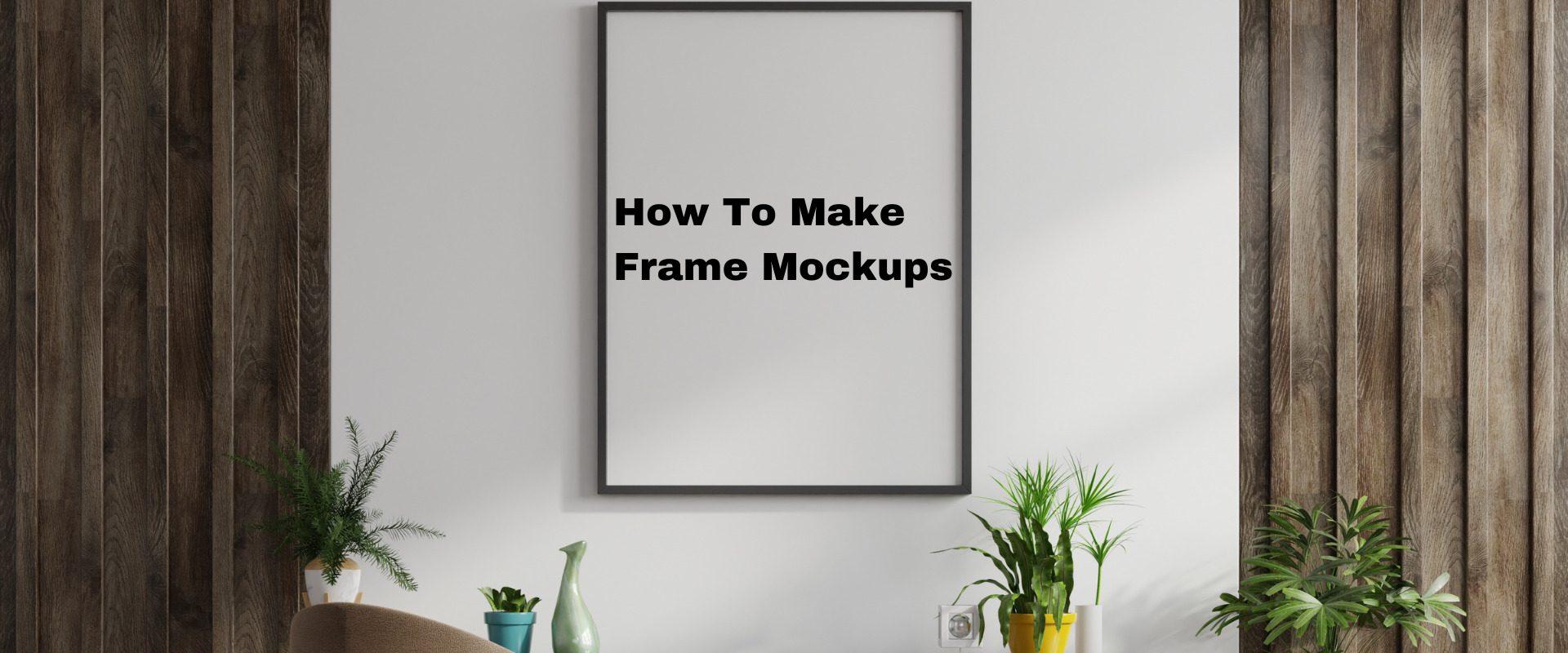 How to Make a Frame Mockup in 3 Easy Steps