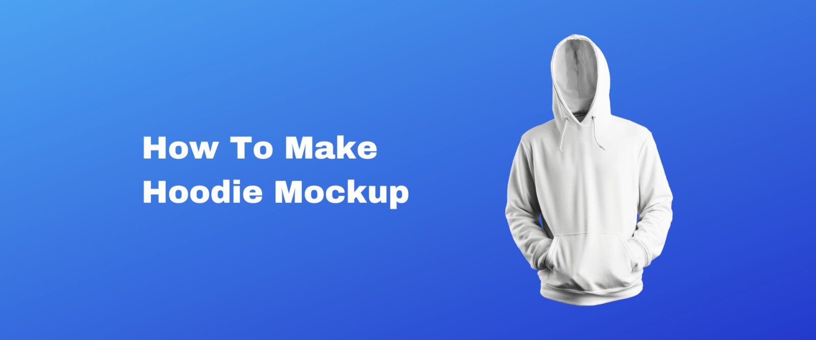 How To Make Hoodie Mockup (3 Easy Steps) - Mockey