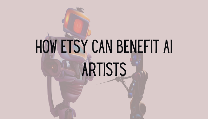 how etsy can benefit ai artists