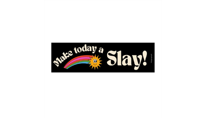 make today a slay - bumper sticker ideas