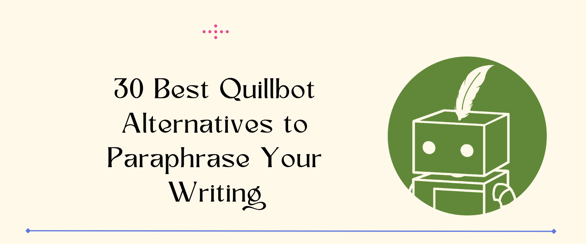 30 Best Quillbot Alternatives to Paraphrase Your Writing