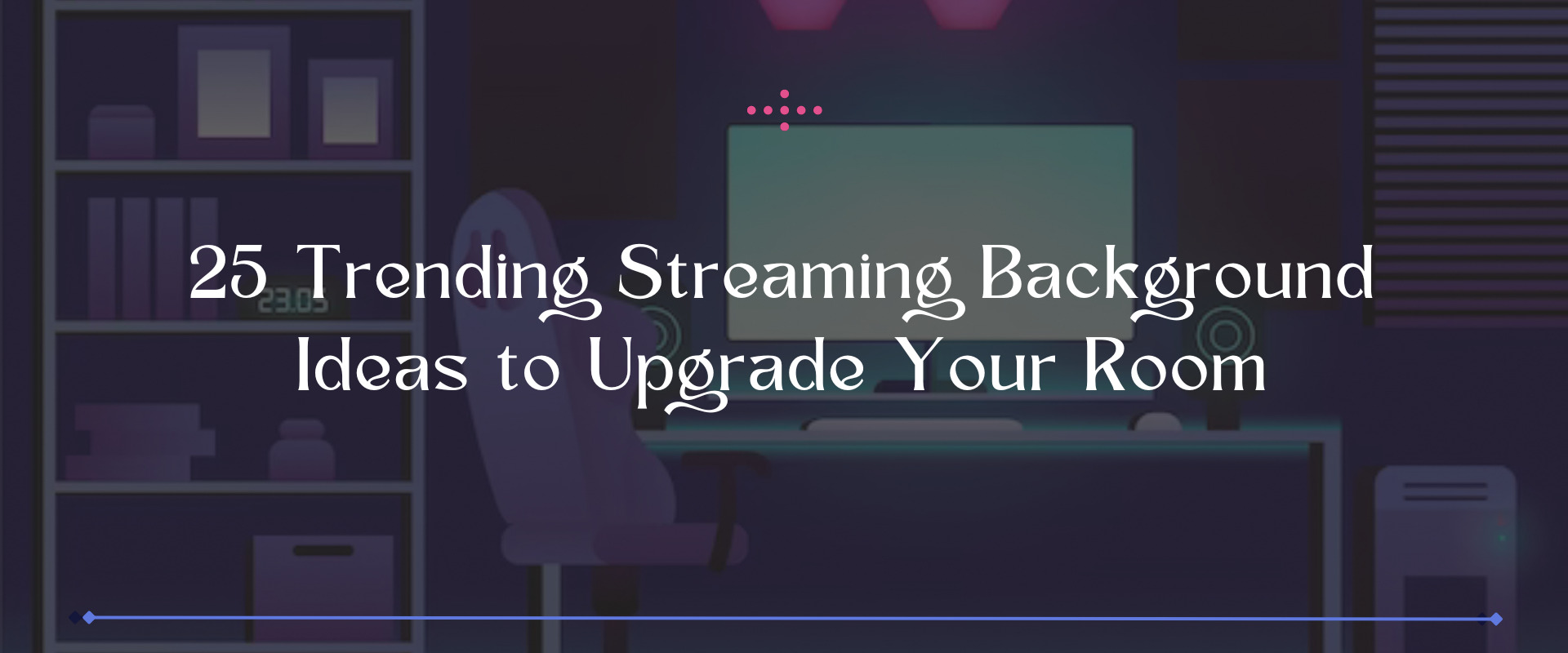 25 Trending Streaming Background Ideas to Consider