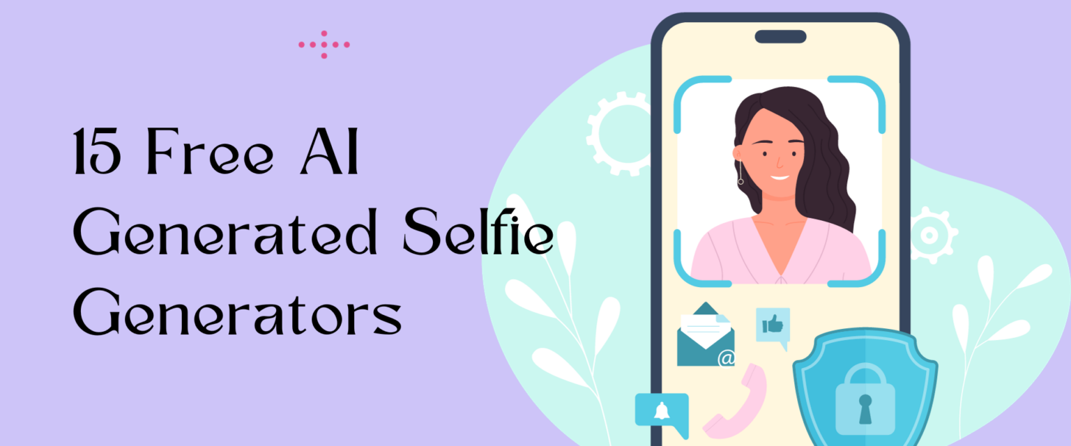 AI Selfie Generator: 15 Free AI Generated Selfie Makers