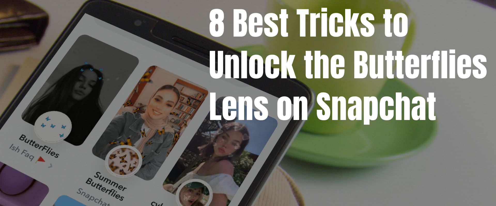 8 Best Tricks to Unlock the Butterflies Lens on Snapchat