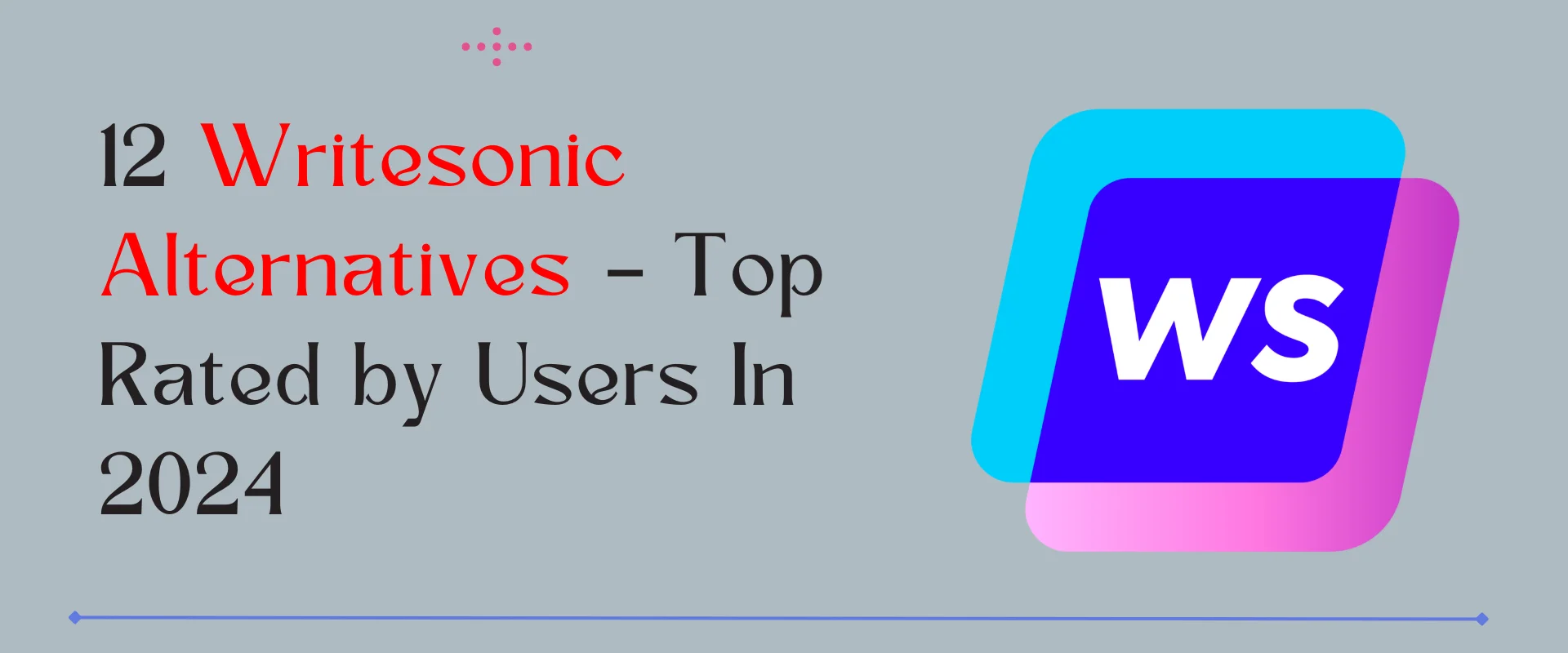 12 Writesonic Alternatives – Top Rated by Users In 2024