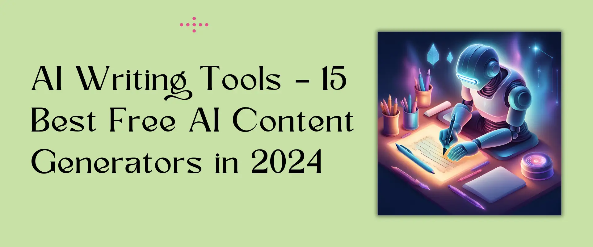 AI Writing Tools – 15 Best Free AI Content Generators in 2024