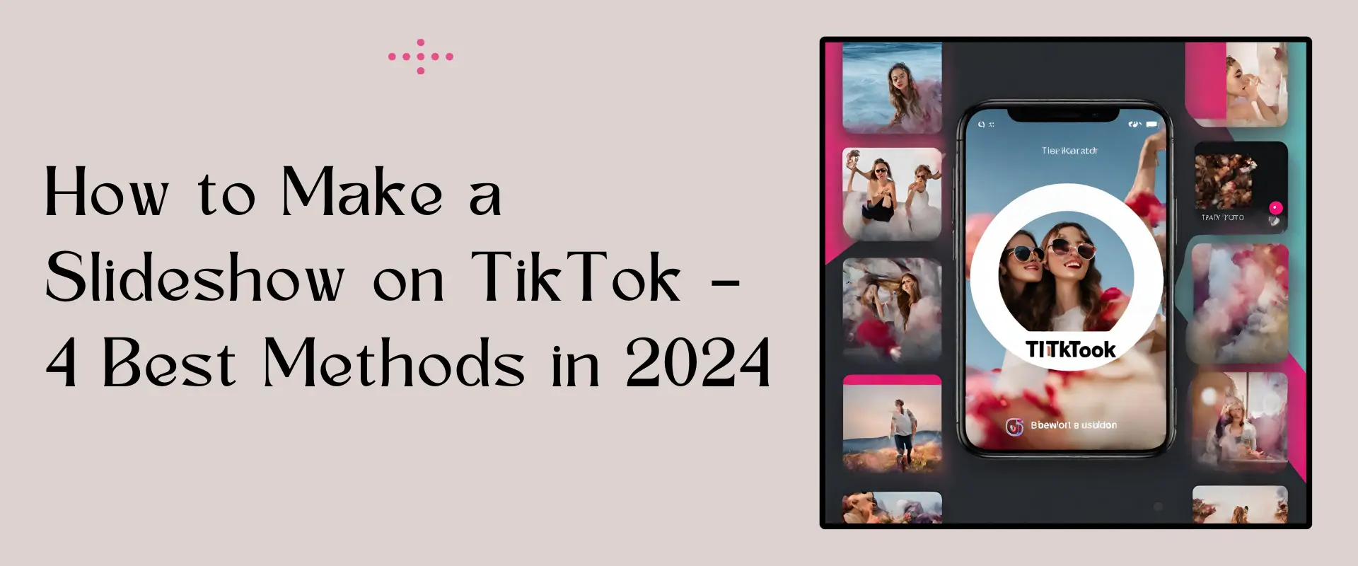 How to Make a Slideshow on TikTok – 4 Best Methods in 2024
