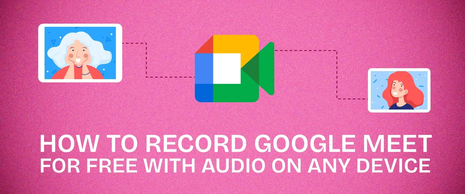 How to Record Google Meet for Free With Audio on Any Device