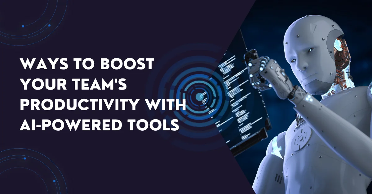 Ways To Boost Your Team’s Productivity with AI-Powered Tools