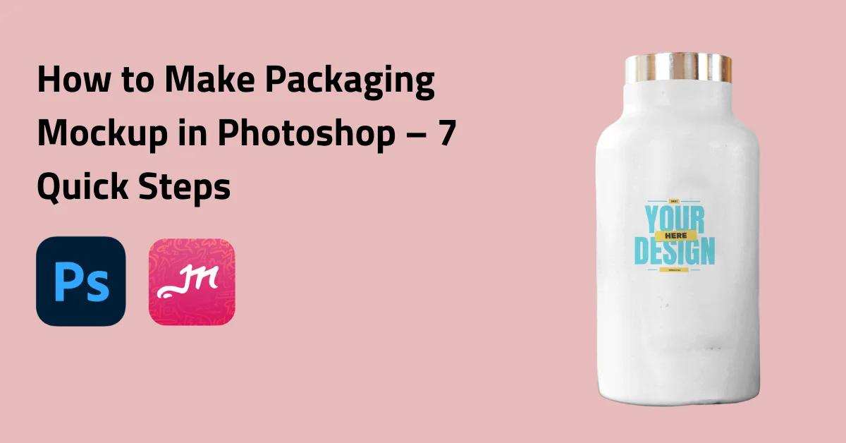 How to Make Packaging Mockup in Photoshop​ – 7 Quick Steps