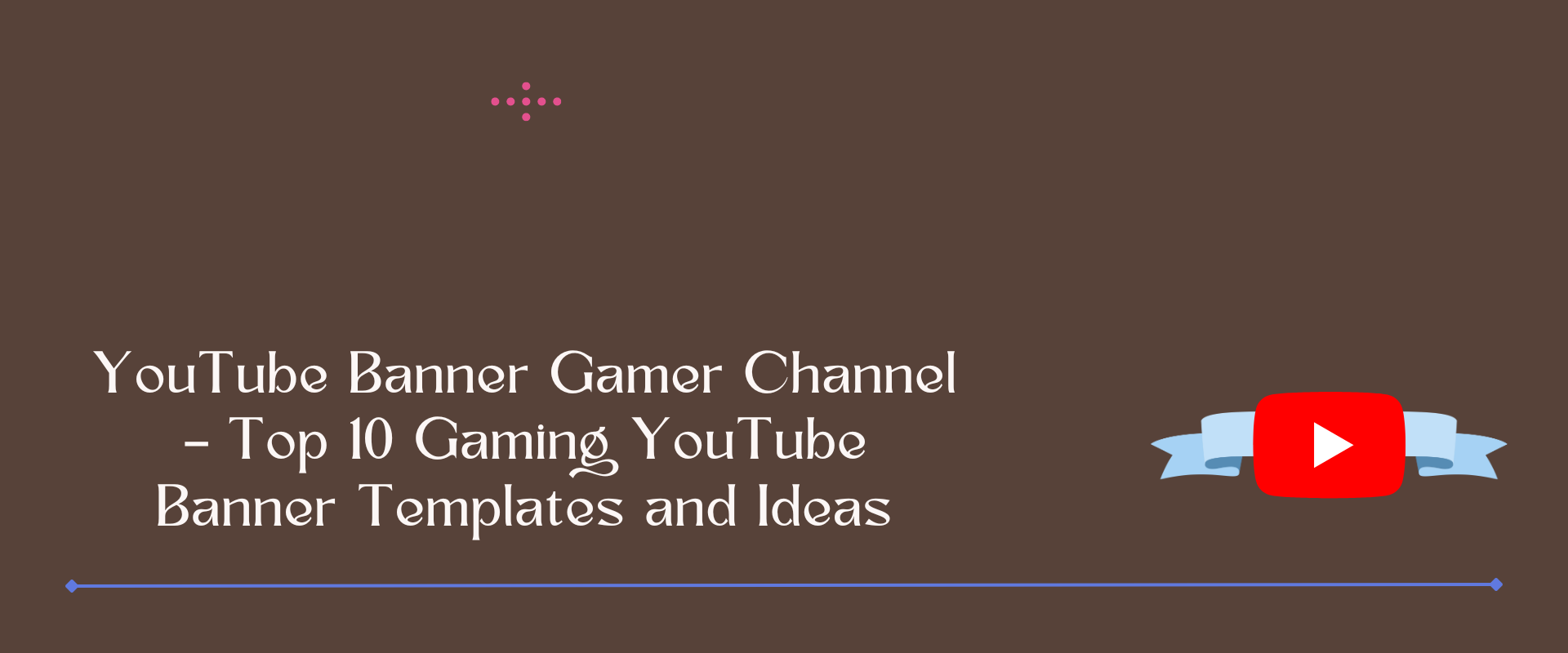 YouTube Banner Gamer Channel – Top 10 Gaming YouTube Banner Templates and Ideas