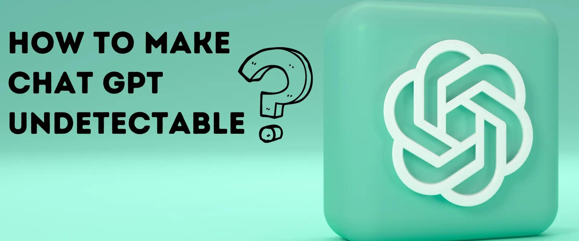 how to make chat gpt undetectable