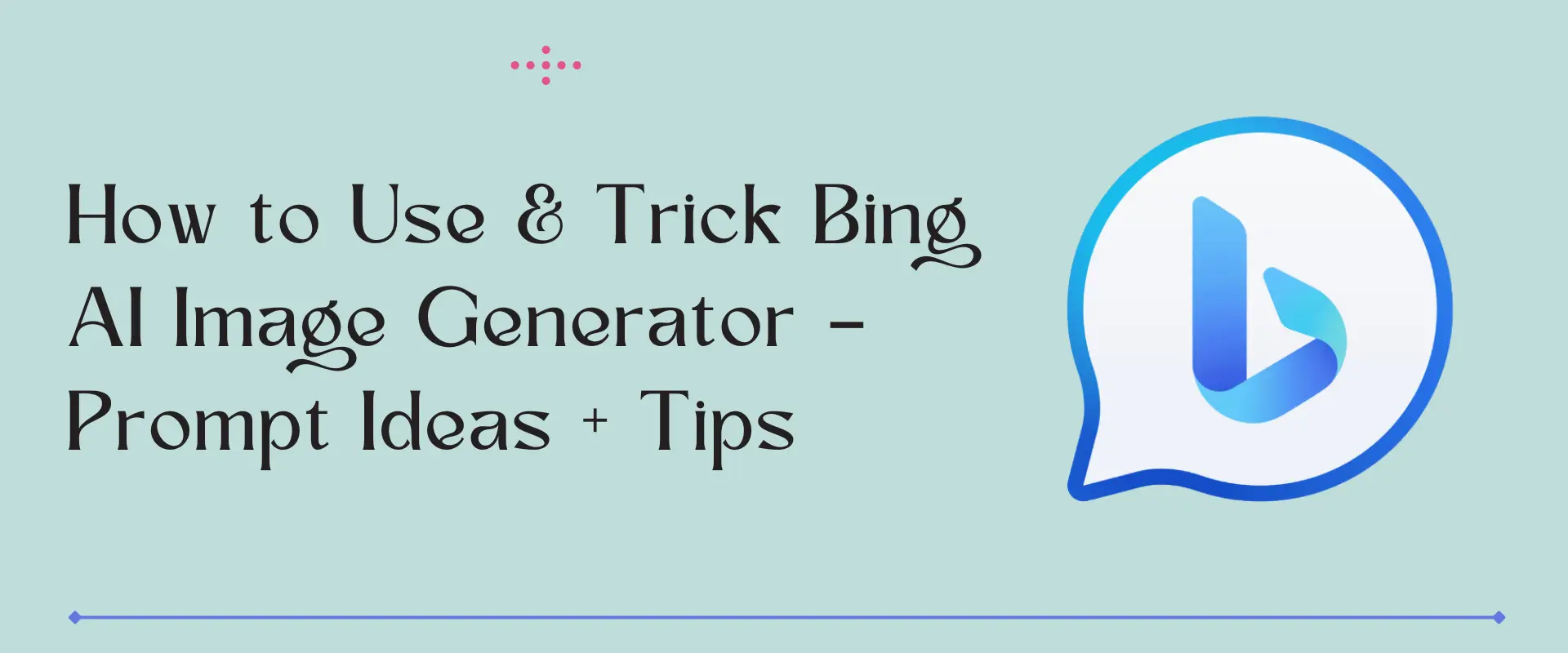 Bing AI Image Generator Uses & Prompts for Bing Image Creator