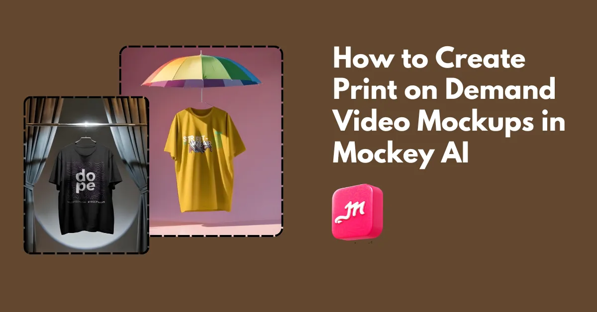 How to Create Print on Demand Video Mockups in Mockey AI