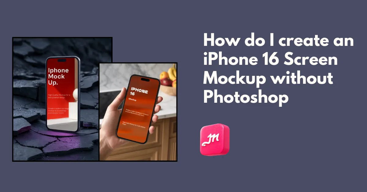 How do I create an iPhone 16 Screen Mockup without Photoshop