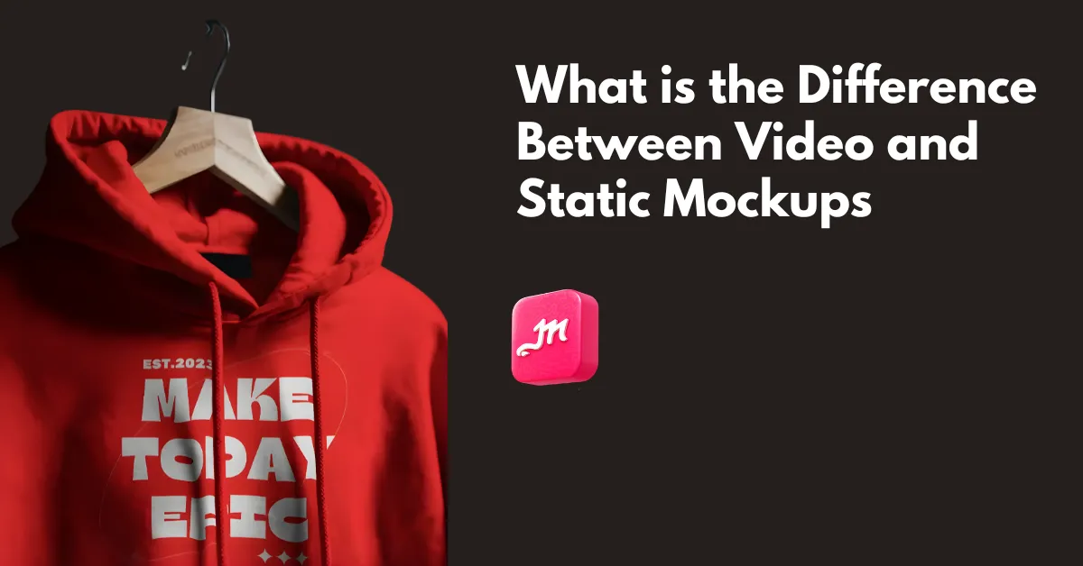 What is the Difference Between Video and Static Mockups